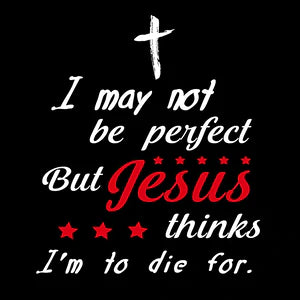 Jesus thinks I’m to die for