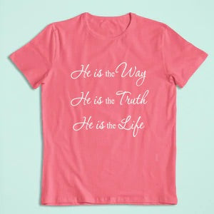 HE IS THE WAY,TRUTH&LIFE TEE