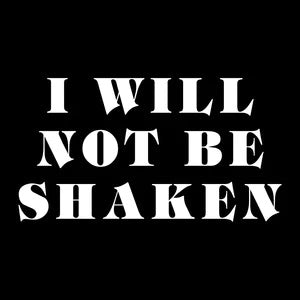 I WILL NOT BE SHAKEN TEE .